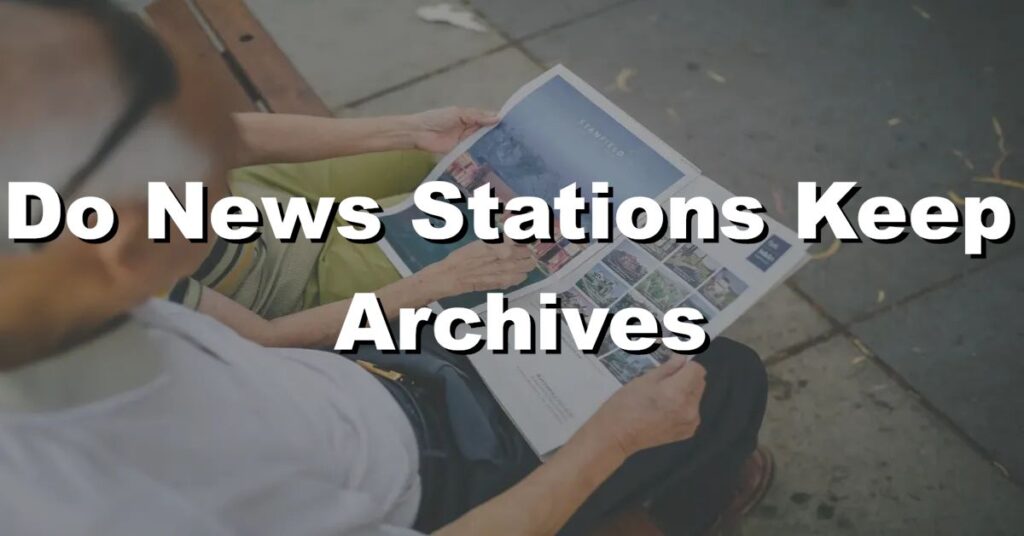 do news stations keep archives