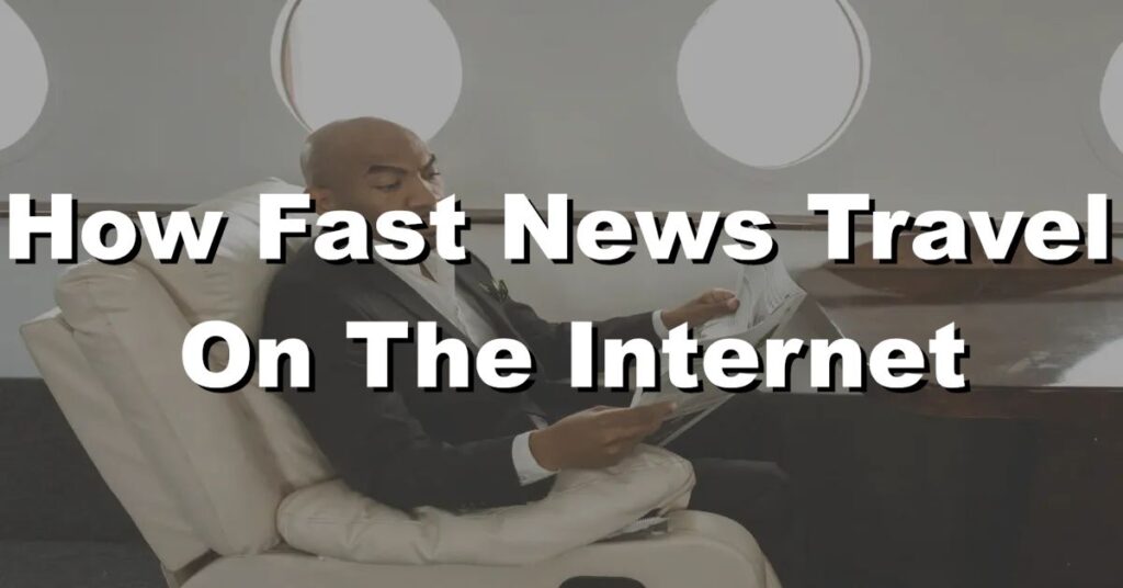 how fast does news travel on the internet
