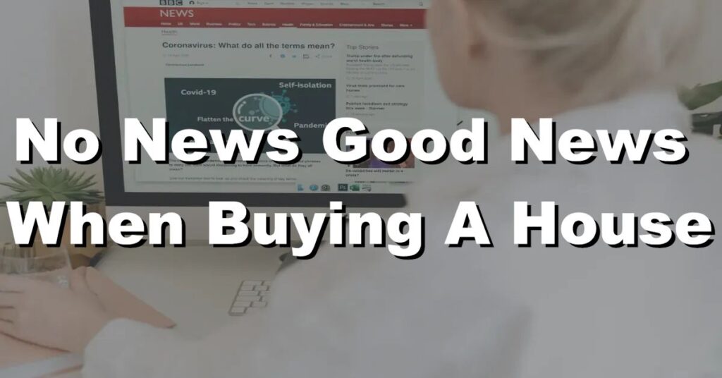 is no news good news when buying a house