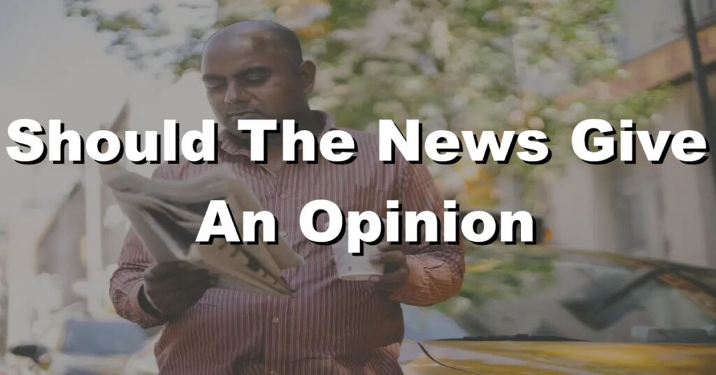 should the news give an opinion