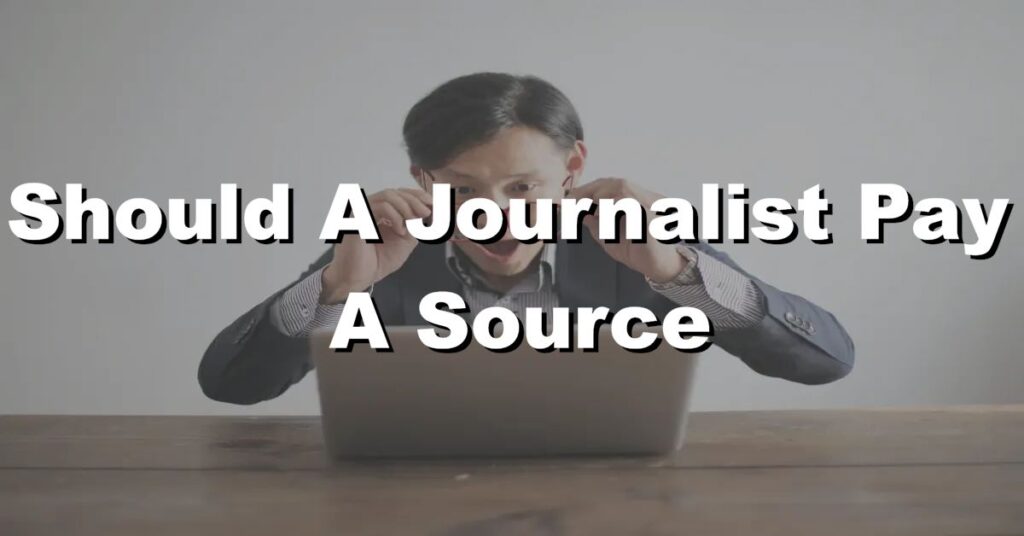 when should a journalist pay a source for a news story